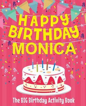 Paperback Happy Birthday Monica - The Big Birthday Activity Book: Personalized Children's Activity Book