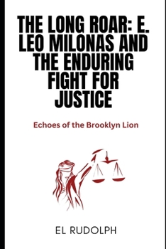 Paperback The Long Roar: E. Leo Milonas and the Enduring Fight for Justice: Echoes of the Brooklyn Lion Book