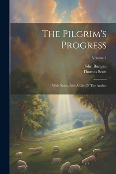 Paperback The Pilgrim's Progress: With Notes, And A Life Of The Author; Volume 1 Book