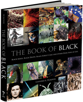 Hardcover The Book of Black: Black Holes, Black Death, Black Forest Cake and Other Dark Sides of Life Book