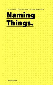 Paperback Naming Things: The Hardest Problem in Software Engineering Book