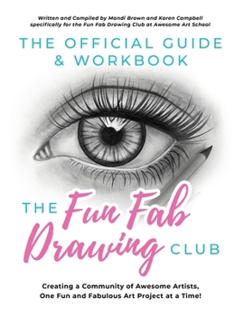 Paperback The Official Guide & Workbook for The Fun Fab Drawing Club: Creating a Community of Awesome Artists one Fun and Fabulous Art Project at a Time! Book
