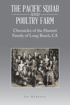 Paperback The Pacific Squab and Poultry Farm: Chronicles of the Harnett Family of Long Beach, CA Book