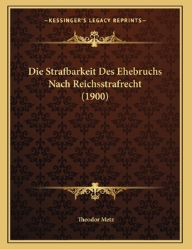 Paperback Die Strafbarkeit Des Ehebruchs Nach Reichsstrafrecht (1900) [German] Book