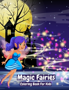 Magic Fairies Coloring Book For Kids: Beautiful Fairies Coloring Book For Kids