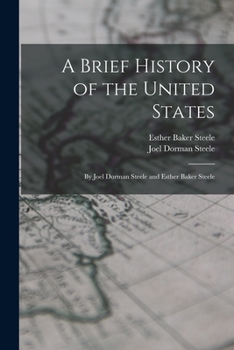 Paperback A Brief History of the United States: By Joel Dorman Steele and Esther Baker Steele Book