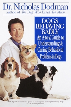 Paperback Dogs Behaving Badly: An A-Z Guide to Understanding and Curing Behavorial Problems in Dogs Book