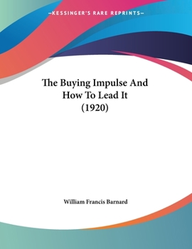 Paperback The Buying Impulse And How To Lead It (1920) Book