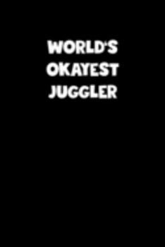 Paperback World's Okayest Juggler Notebook - Juggler Diary - Juggler Journal - Funny Gift for Juggler: Medium College-Ruled Journey Diary, 110 page, Lined, 6x9 Book