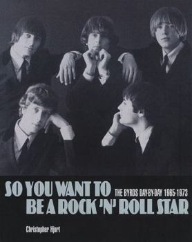 Paperback So You Want to Be a Rock 'n' Roll Star: The Byrds Day-By-Day 1965-1973 Book