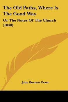 Paperback The Old Paths, Where Is The Good Way: Or The Notes Of The Church (1840) Book