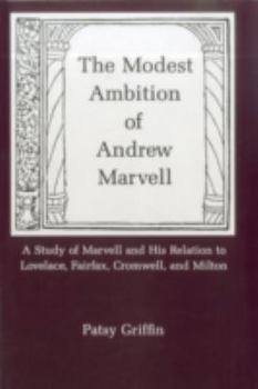 Hardcover Modest Ambition of Andrew Marvell: A Study of Marvell and His Relation to Lovelace, Fairfax, Cromwell, and Milton Book