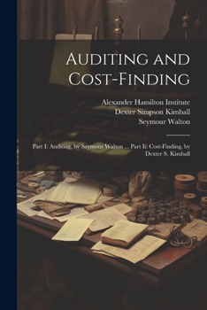 Paperback Auditing and Cost-Finding: Part I: Auditing, by Seymour Walton ... Part Ii: Cost-Finding, by Dexter S. Kimball Book