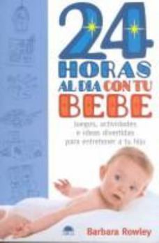 Paperback 24 horas al día con tu bebé: Juegos, actividades e ideas divertidas para entretener a tu hijo (Spanish Edition) [Spanish] Book