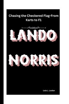 LANDO NORRIS: Chasing the Checkered Flag-From Karts to F1