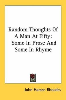 Paperback Random Thoughts Of A Man At Fifty: Some In Prose And Some In Rhyme Book