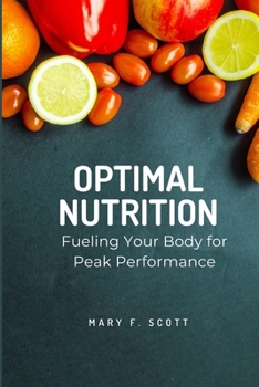 Paperback Optimal Nutrition: Fueling Your Body for Peak Performance Book