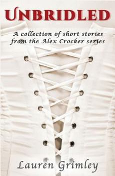 Unbridled: A Collection of Short Stories from the Alex Crocker Series (Alex Crocker Series)