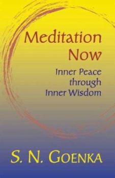 Paperback Meditation Now: Inner Peace Through Inner Wisdom: A Collection Commemorating Mr. Goenka's Tour of North America April to August, 2002 Book