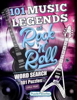 Paperback 101 Music Legends of Rock 'n' Roll Word Search: Large Print Puzzle Book Featuring Rock Music Bands & Singers from Legendary Classics to Hits of Today (Music Word Search Puzzle Book - Series) Book