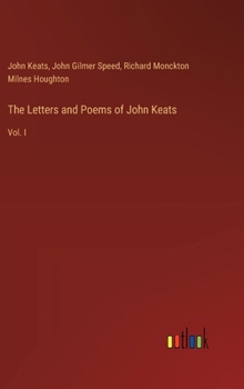 Hardcover The Letters and Poems of John Keats: Vol. I Book