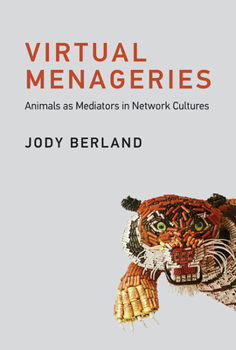 Hardcover Virtual Menageries: Animals as Mediators in Network Cultures Book