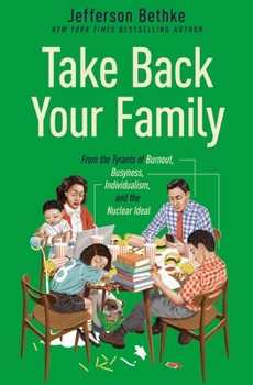 Hardcover Take Back Your Family: From the Tyrants of Burnout, Busyness, Individualism, and the Nuclear Ideal Book