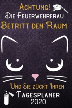 Paperback Achtung! Die Feuerwehrfrau betritt den Raum und Sie z?ckt Ihren Tagesplaner 2020: DIN A5 Kalender / Terminplaner / Tageskalender 2020 12 Monate: Janua [German] Book