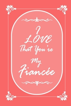 Paperback I Love That You Are My Fiancee journal notebook with 2020 Calendar Gift Book for Fiancee as a Journal Notebook with Calendar of 2020: Gift Book for Fi Book