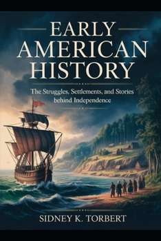 Paperback Early American History: The Struggles, Settlements, and Stories Behind Independence Book