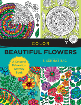 Paperback Color Beautiful Flowers: A Colorful Relaxation Activity Book