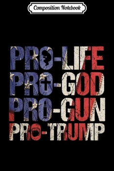 Composition Notebook: Pro Life God Gun Trump USA Re-elect Donald Trump 2020 Gift  Journal/Notebook Blank Lined Ruled 6x9 100 Pages