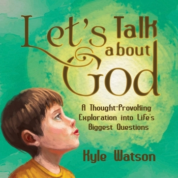 Let's Talk about God: A Thought-Provoking Exploration into Life's Biggest Questions