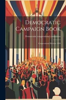 Paperback Democratic Campaign Book: Congressional Election 1894 Book