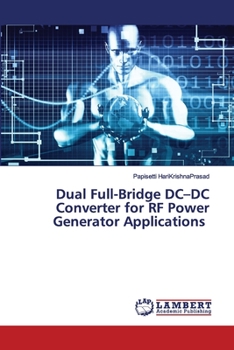 Paperback Dual Full-Bridge DC-DC Converter for RF Power Generator Applications Book