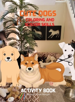 Cute Dogs Coloring and Scissor Skills Activity Book: Coloring and Scissor Skills Book for Kids Ages 3-8 with Cute Dogs - Cute Dogs Desings for Toddlers and kids - Amazing Gift for Children