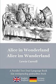 Paperback Alice in Wonderland / Alice im Wunderland: Alice's classic adventures in a bilingual parallel text English/German edition - Die klassischen Abenteuer Book
