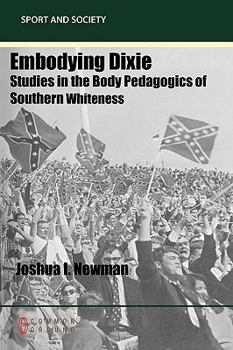 Paperback Embodying Dixie: Studies in the Body Pedagogics of Southern Whiteness Book