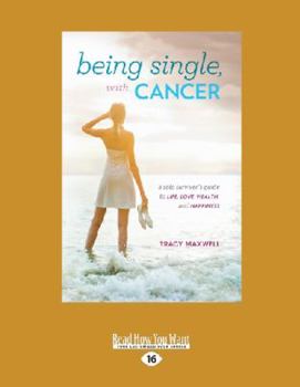 Paperback Being Single, With Cancer: A Solo Survivor's Guide to Life, Love, Health and Happiness [Large Print] Book