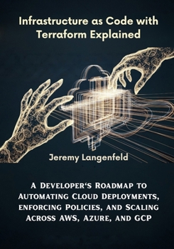 Paperback Infrastructure as Code with Terraform Explained: A Developer's Roadmap to Automating Cloud Deployments, Enforcing Policies, and Scaling Across AWS, Az Book