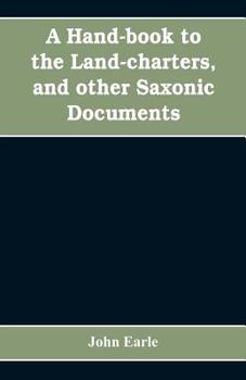 Paperback A hand-book to the land-charters, and other Saxonic documents Book