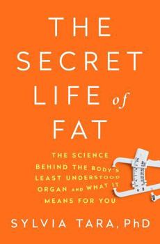 Hardcover The Secret Life of Fat: The Science Behind the Body's Least Understood Organ and What It Means for You Book