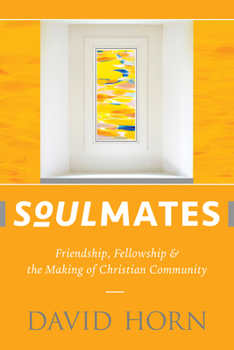 Paperback Soulmates: Friendship, Fellowship & the Making of Christian Community Book