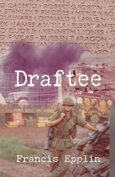 Draftee: Vietnam, A Draftee's Story, A War Fought by Draftees, and an Opportunity to Change America
