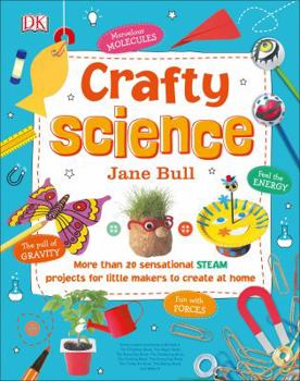 Hardcover Crafty Science: More Than 20 Sensational Steam Projects to Create at Home Book
