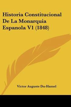 Paperback Historia Constitucional De La Monarquia Espanola V1 (1848) [Spanish] Book