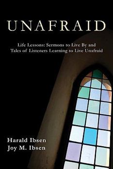 Unafraid: Life Lessons: Sermons to Live by and Tales of Listeners Learning to Live Unafraid