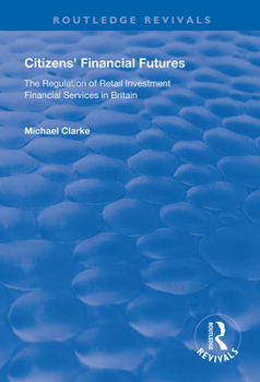 Paperback Citizens' Financial Futures: Regulation of Retail Investment Financial Services in Britain Book