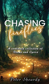 Hardcover Chasing Fireflies: A continued collection of Poems and Lyrics Book