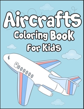 Paperback Aircrafts Coloring Book for Kids: 50+ Aircrafts Drawing Pages to Color! Full of Fun and Creative Coloring Book for Toddler! Book